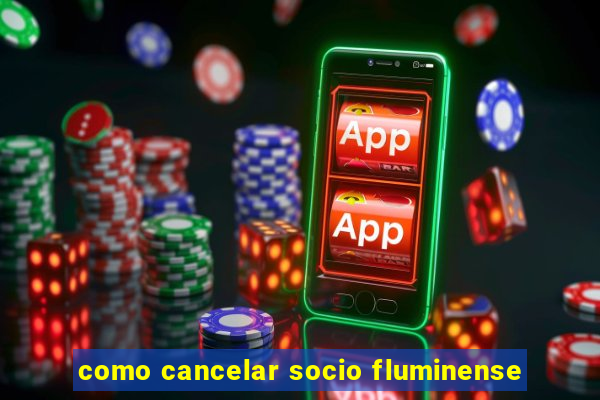 como cancelar socio fluminense